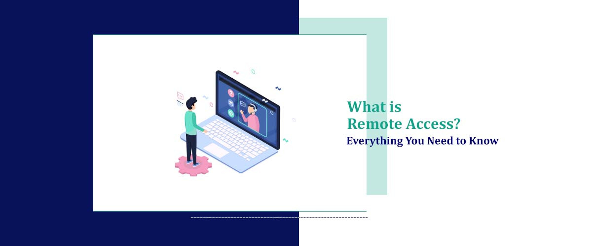 What Is Remote Access? Everything You Need To Know